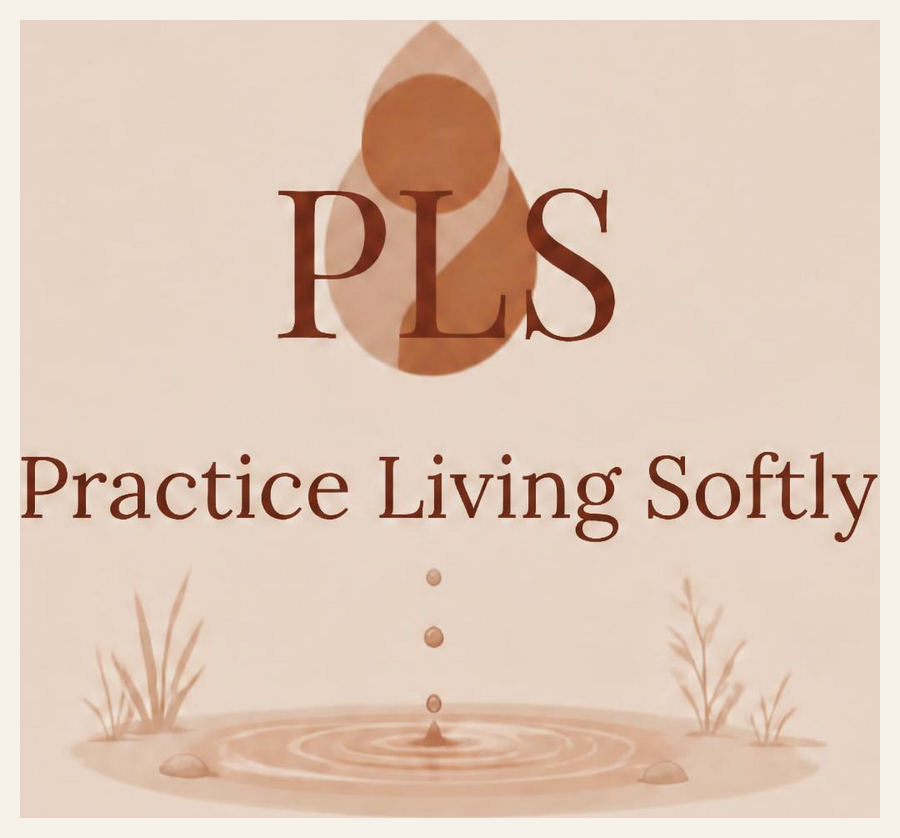 Practice Living Softly